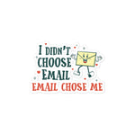 Load image into Gallery viewer, I Didn't Choose Email. Email Chose Me.