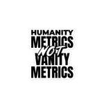 Load image into Gallery viewer, Humanity Metrics Not Vanity Metrics