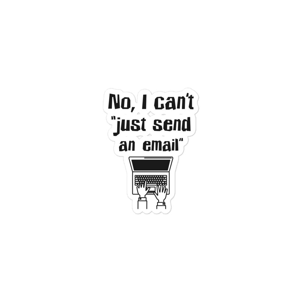 No, I Can't "Just Send an Email"