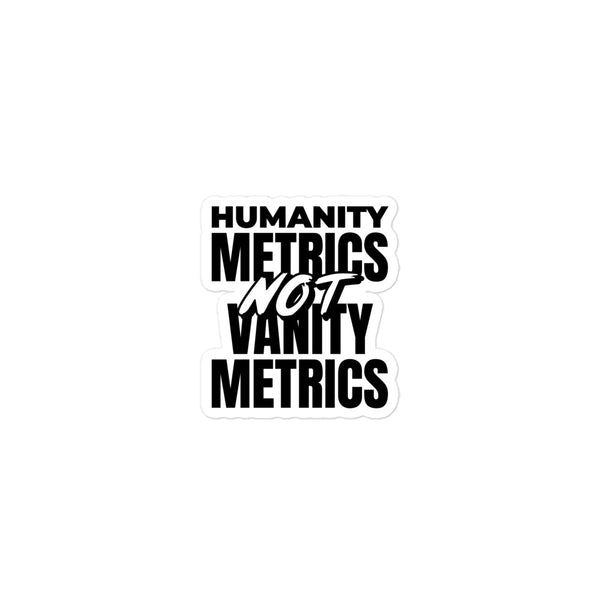 Humanity Metrics Not Vanity Metrics