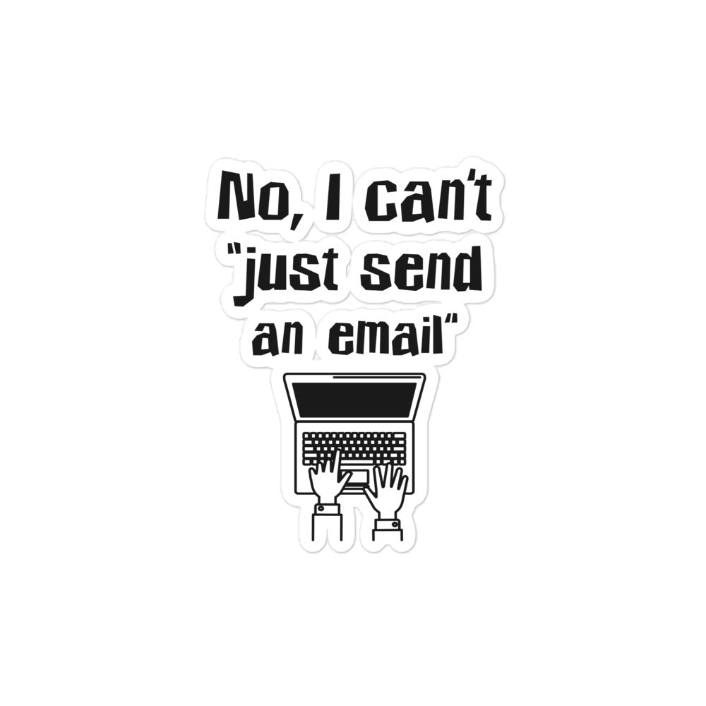 No, I Can't "Just Send an Email"