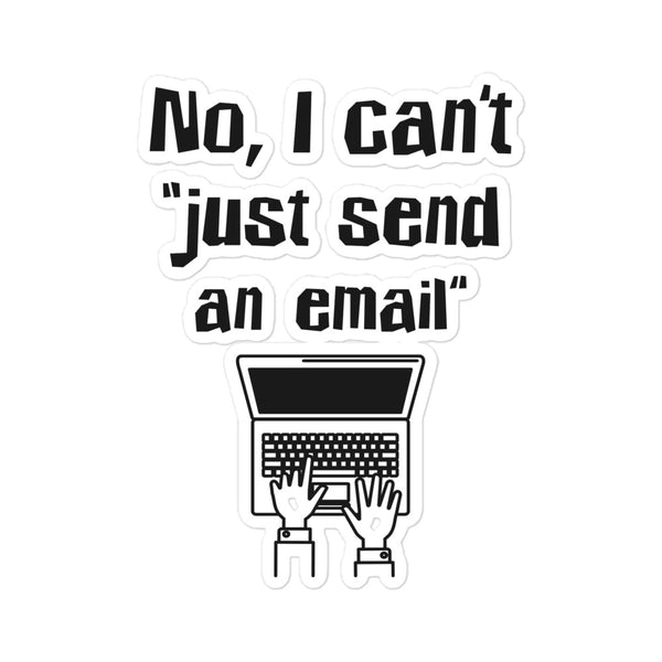 No, I Can't "Just Send an Email"